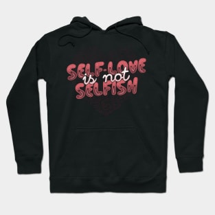 Self-Love is Not Selfish Hoodie